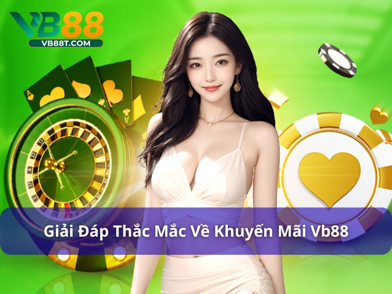 Giải đáp thắc mắc về khuyến mãi Vb88