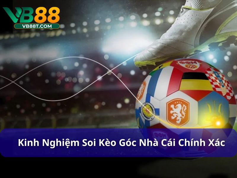 Kinh nghiệm bắt kèo góc chuyên nghiệp