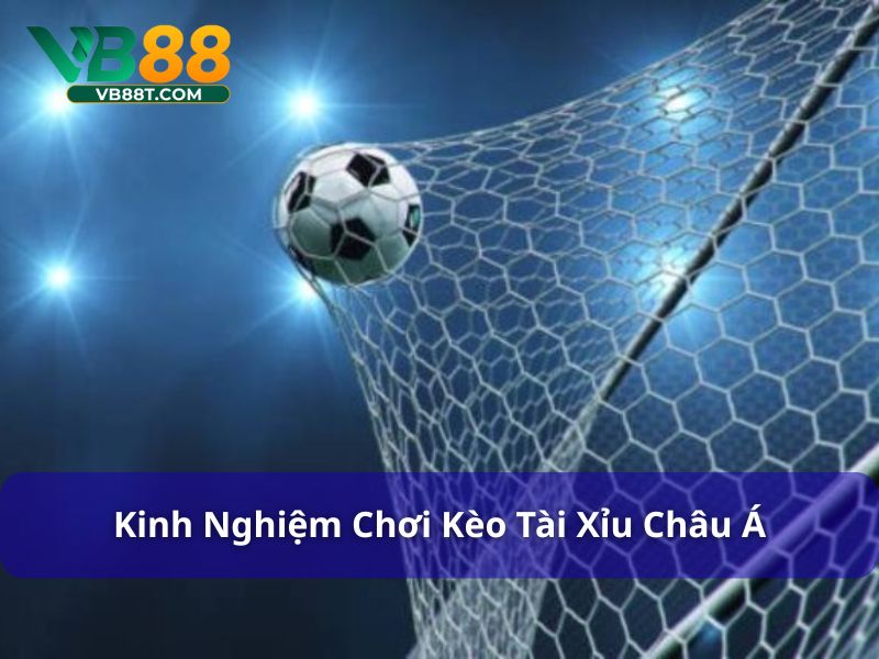 Kinh nghiệm để chơi kèo tài xỉu châu Á