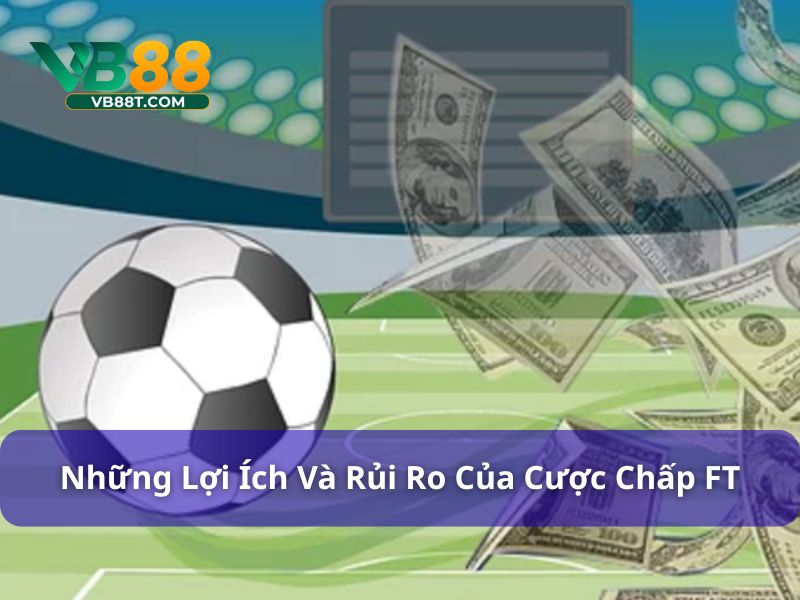 Ưu điểm và hạn chế trong cược chấp FT