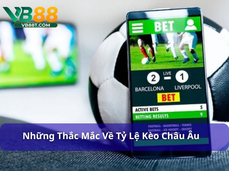 Những câu hỏi về thường gặp khi chơi kèo châu Âu