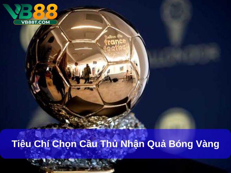 Tiêu chí chọn cầu thủ nhận quả bóng vàng
