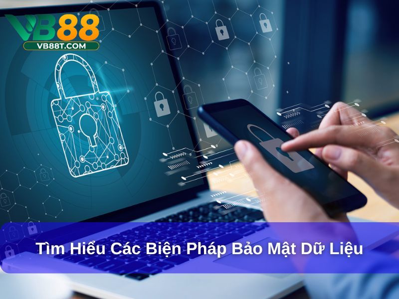 Tìm hiểu các biện pháp bảo mật dữ liệu