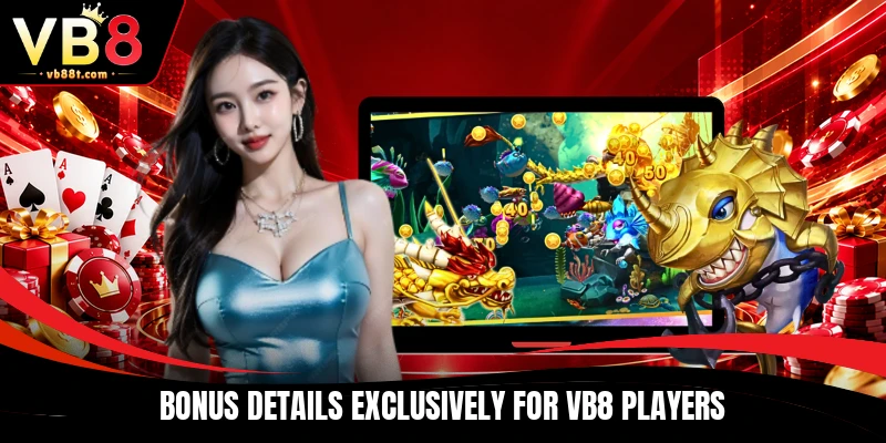 Bonus details exclusively for VB8 players