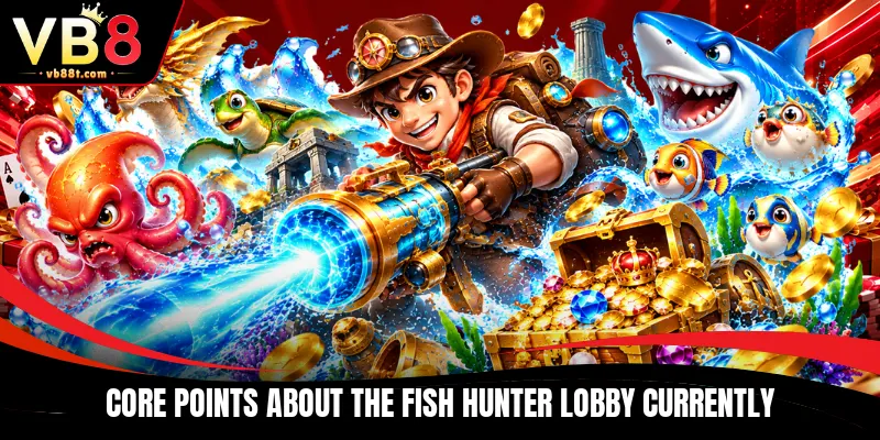 Core points about the Fish hunter lobby currently