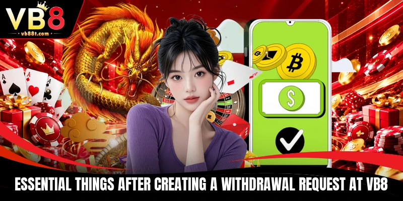 Essential things after creating a withdrawal request at VB8