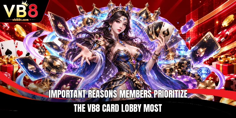Important reasons members prioritize the VB8 card lobby most