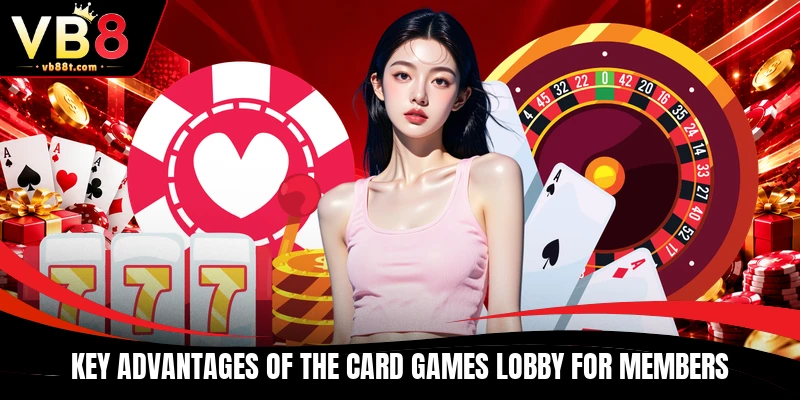 Key advantages of the Card games lobby for members