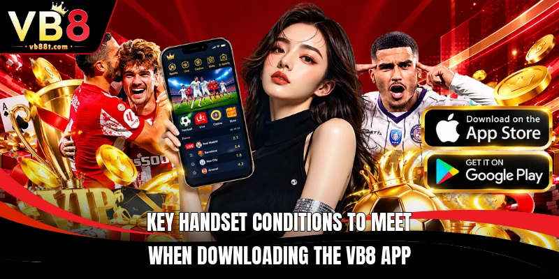 Key handset conditions to meet when downloading the VB8 app