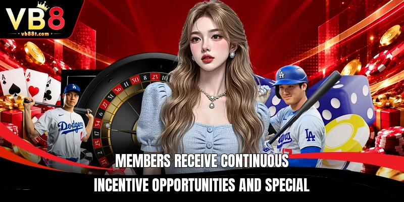 Members receive continuous incentive opportunities and special