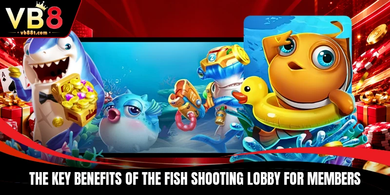 The key benefits of the Fish shooting lobby for members