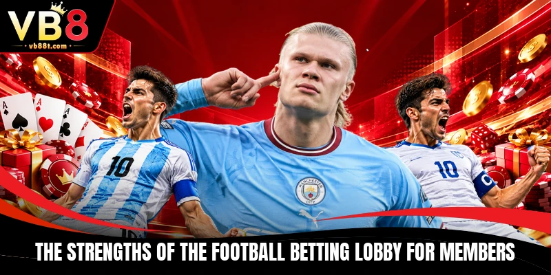 The strengths of the Football betting lobby for members